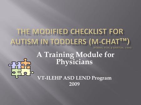 A Training Module for Physicians VT-ILEHP ASD LEND Program 2009.