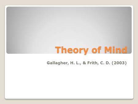 Theory of Mind Gallagher, H. L., & Frith, C. D. (2003)