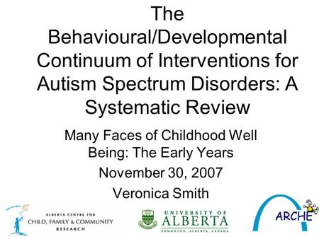 The Behavioural/Developmental Continuum of Interventions for Autism Spectrum Disorders: A Systematic Review Many Faces of Childhood Well Being: The Early.