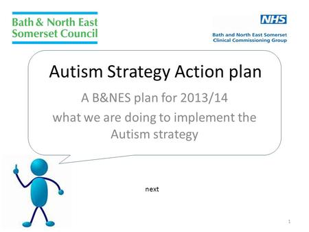 Autism Strategy Action plan A B&NES plan for 2013/14 what we are doing to implement the Autism strategy next 1.