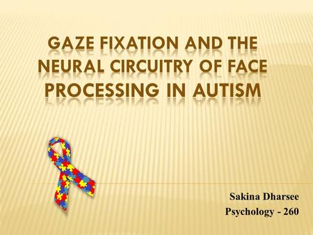 Sakina Dharsee Psychology - 260. Introduction Autism: Developmental disorder, unique profile of social and emotional behavior. Symptomatology: Diminished.