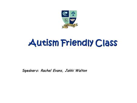 Autism Friendly Class Speakers: Rachel Evans, Jakki Walton.