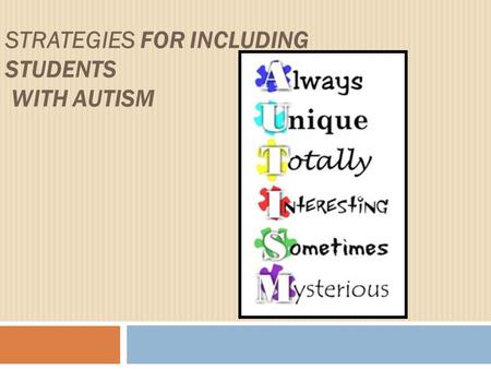 STRATEGIES FOR INCLUDING STUDENTS WITH AUTISM Objectives  Participants will gain knowledge about laws, background and best practice for inclusion of.