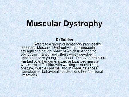 Muscular Dystrophy Definition Refers to a group of hereditary progressive diseases. Muscular Dystrophy affects muscular strength and action, some of which.