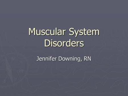 Muscular System Disorders Jennifer Downing, RN. Muscle Tone- state of partial contraction (ready to pull) ► Loss of muscle tone: ► 1) Can occur in severe.
