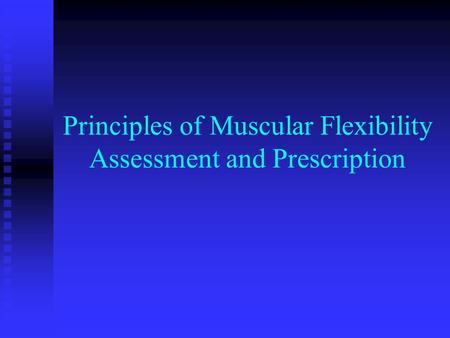 Principles of Muscular Flexibility Assessment and Prescription.