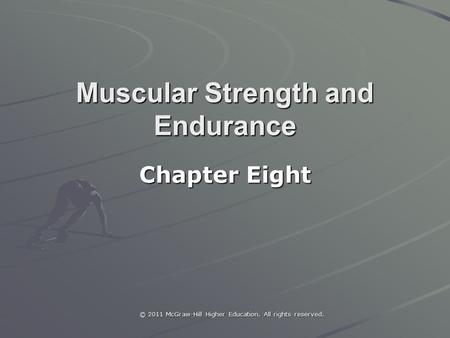 © 2011 McGraw-Hill Higher Education. All rights reserved. Muscular Strength and Endurance Chapter Eight.