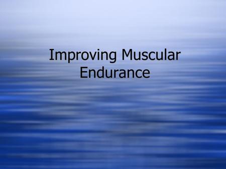 Improving Muscular Endurance. Muscular Endurance Versus Cardiovascular Fitness Cardiovascular Fitness is the ability of the heart lungs and blood vessels.