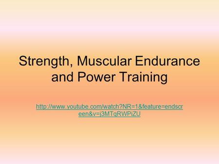 Strength, Muscular Endurance and Power Training  een&v=j3MTqRWPiZU.