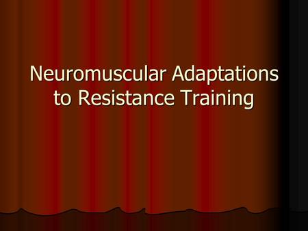 Neuromuscular Adaptations to Resistance Training.