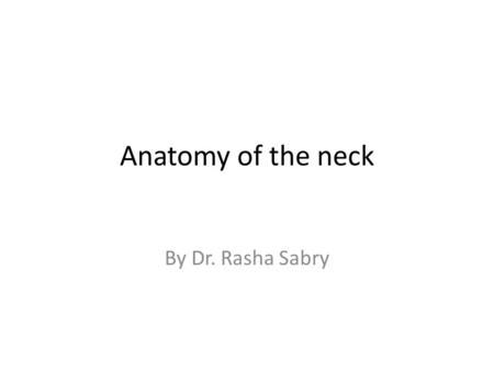 Anatomy of the neck By Dr. Rasha Sabry.