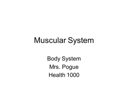 Muscular System Body System Mrs. Pogue Health 1000.