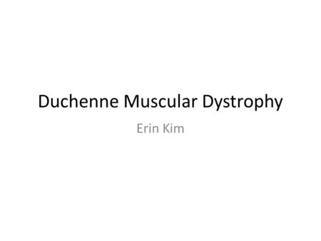 Duchenne Muscular Dystrophy Erin Kim. Duchenne Muscular Dystrophy (DMD) is a type of muscular dystrophy is a recessive genetic disorder causing the fast.