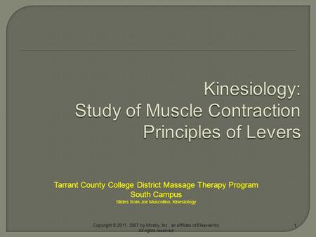 1 Copyright © 2011, 2007 by Mosby, Inc., an affiliate of Elsevier Inc. All rights reserved. Tarrant County College District Massage Therapy Program South.