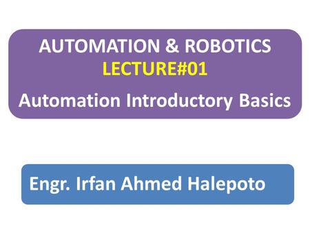 AUTOMATION & ROBOTICS LECTURE#01 Automation Introductory Basics