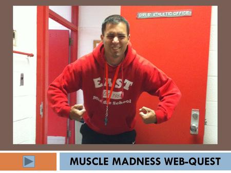 MUSCLE MADNESS WEB-QUEST. Be sure to follow the directions at each webpage and take time to learn about your muscles. Use the links provided to complete.