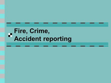 Fire, Crime, Accident reporting. Preparation Sometimes you can check your newspaper library. At other times, breaking news is occurring and you must gather.