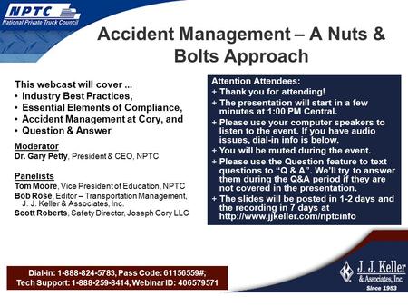 Dial-in: 1-888-824-5783, Pass Code: 61156559#; Tech Support: 1-888-259-8414, Webinar ID: 406579571 Accident Management – A Nuts & Bolts Approach This webcast.