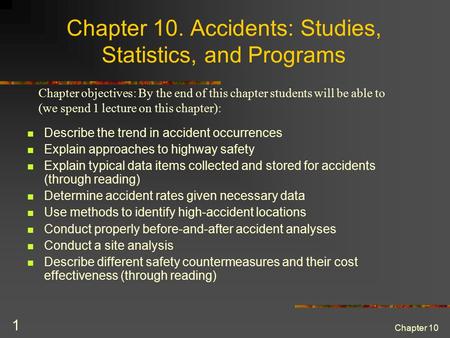 Chapter 10 1 Chapter 10. Accidents: Studies, Statistics, and Programs Describe the trend in accident occurrences Explain approaches to highway safety Explain.