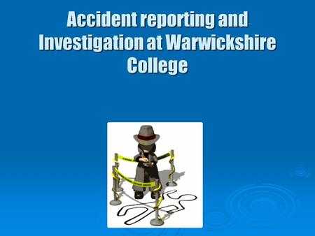 Accident reporting and Investigation at Warwickshire College