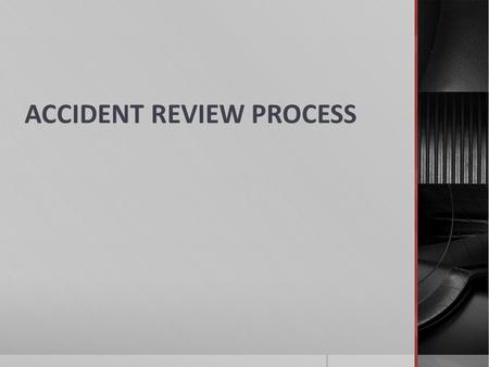 ACCIDENT REVIEW PROCESS. OBJECTIVES After completing this lesson the participants will be able to: Understand the role of an Accident Review Board/Board.