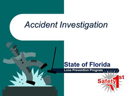 Accident Investigation State of Florida Loss Prevention Program.