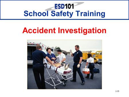1/05 School Safety Training Accident Investigation.