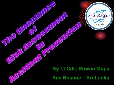 By Lt Cdr; Ruwan Mapa Sea Rescue – Sri Lanka.
