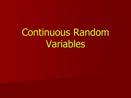 Continuous Random Variables. L. Wang, Department of Statistics University of South Carolina; Slide 2 Continuous Random Variable A continuous random variable.