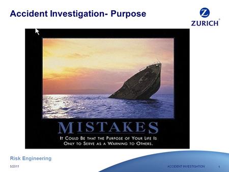 Risk Engineering 1 ACCIDENT INVESTIGATION5/2011 Accident Investigation- Purpose.
