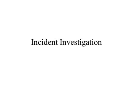 Incident Investigation. An incident is any unplanned event that results in personal injury or in property damage The failure of people, equipment, supplies,