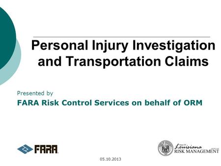 05.10.2013 Personal Injury Investigation and Transportation Claims Presented by FARA Risk Control Services on behalf of ORM.