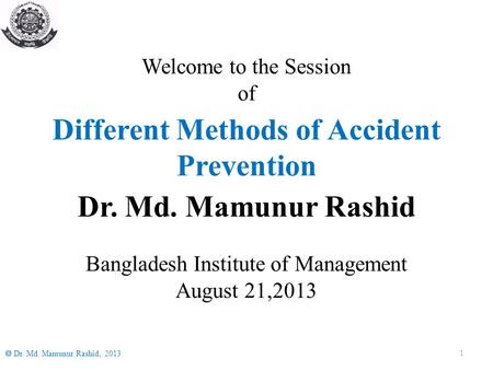 1  Dr. Md. Mamunur Rashid, 2013 Welcome to the Session of Dr. Md. Mamunur Rashid Bangladesh Institute of Management August 21,2013 Different Methods of.