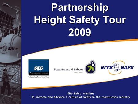 © Site Safe New Zealand 2008 Partnership Height Safety Tour 2009.