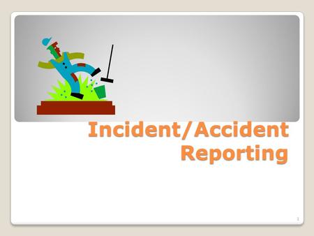Incident/Accident Reporting 1. Please remember to open the I/A form in Internet Explorer not Chrome  AccidentReportForm.pdf.