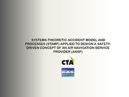 SYSTEMS-THEORETIC ACCIDENT MODEL AND PROCESSES (STAMP) APPLIED TO DESIGN A SAFETY-DRIVEN CONCEPT OF AN AIR NAVIGATION SERVICE PROVIDER (ANSP)