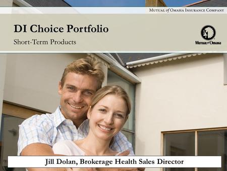 DI Choice Portfolio Short-Term Products Jill Dolan, Brokerage Health Sales Director.