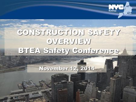 1 CONSTRUCTION SAFETY OVERVIEW BTEA Safety Conference November 12, 2014.