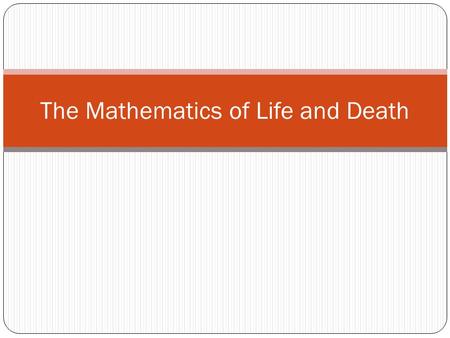 The Mathematics of Life and Death. Russian Roulette What is the minimum you would need to be paid to take place in a game of Russian Roulette with a million-chamber.