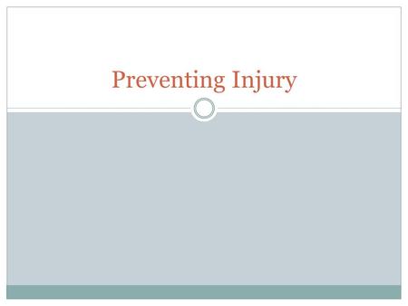 Preventing Injury. Lesson Objectives Know what it means to be safety conscious Identify causes of accidental injuries Describe how to prevent accidental.