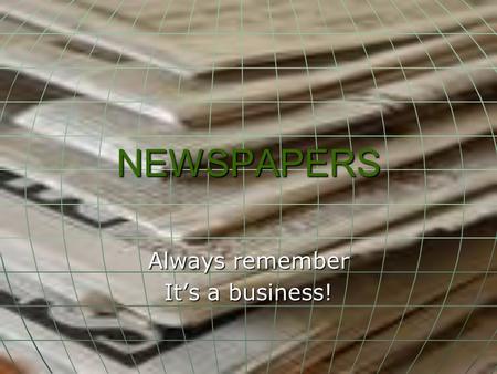 NEWSPAPERS Always remember It’s a business!. Jobs Publisher Publisher Editor-in-chief, or Managing Editor Editor-in-chief, or Managing Editor Section.