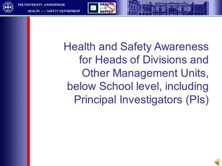 THE UNIVERSITY of EDINBURGH HEALTH and SAFETY DEPARTMENT Health and Safety Awareness for Heads of Divisions and Other Management Units, below School level,