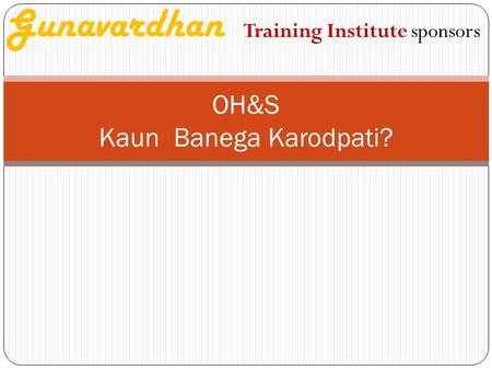 OH&S Kaun Banega Karodpati? Gunavardhan Training Institute sponsors.