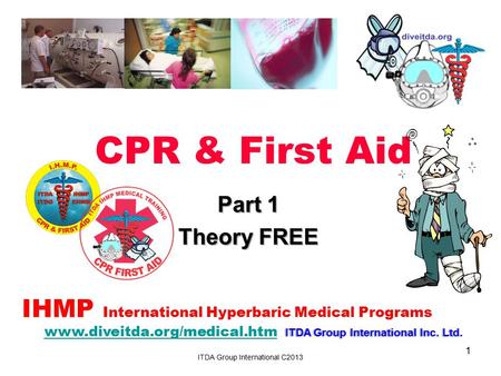 CPR & First Aid IHMP International Hyperbaric Medical Programs ITDA Group International Inc. Ltd. www.diveitda.org/medical.htm ITDA Group International.