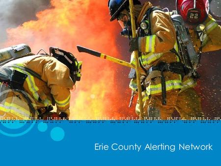 Erie County Alerting Network. What is the Erie County Alerting Network Advanced Messaging System Desktop Paging Terminals Transmitters Pagers and Paging.
