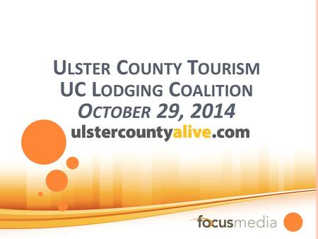 U LSTER C OUNTY T OURISM UC L ODGING C OALITION O CTOBER 29, 2014.