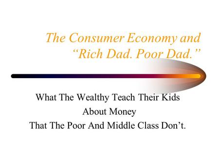 The Consumer Economy and “Rich Dad. Poor Dad.”