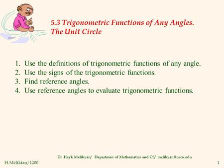 H.Melikian/12001 5.3 Trigonometric Functions of Any Angles. The Unit Circle Dr.Hayk Melikyan/ Departmen of Mathematics and CS/ 1. Use.