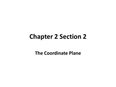 Chapter 2 Section 2 The Coordinate Plane.