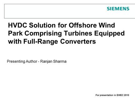 Protection notice / Copyright noticeFor presentation in EWEC 2010 HVDC Solution for Offshore Wind Park Comprising Turbines Equipped with Full-Range Converters.